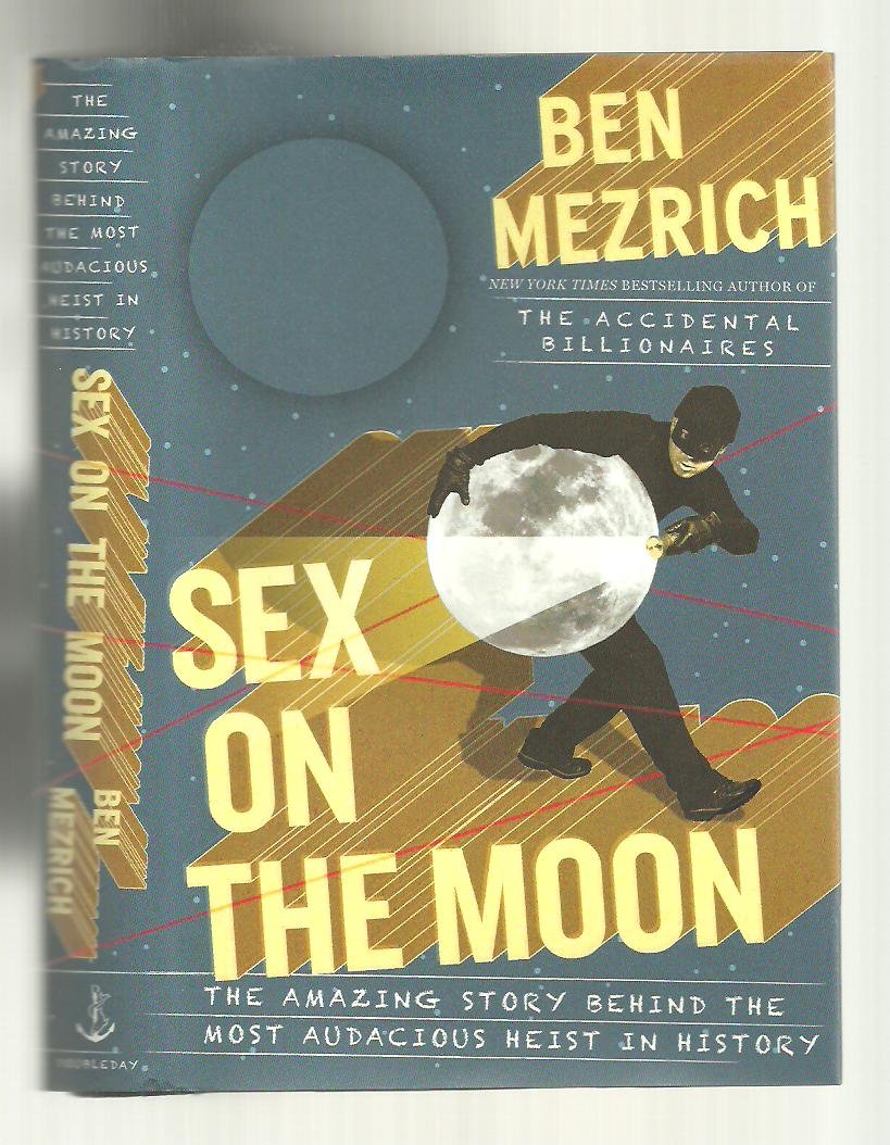 Sex On The Moon: The Amazing Story Behind The Most Audacious Heist In History,New