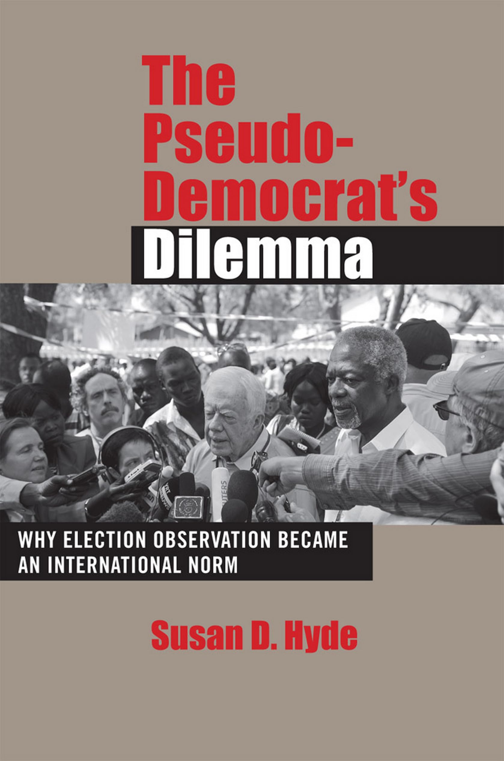 The PseudoDemocrat's Dilemma: Why Election Observation Became an International Norm,New