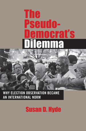 The PseudoDemocrat's Dilemma: Why Election Observation Became an International Norm,New
