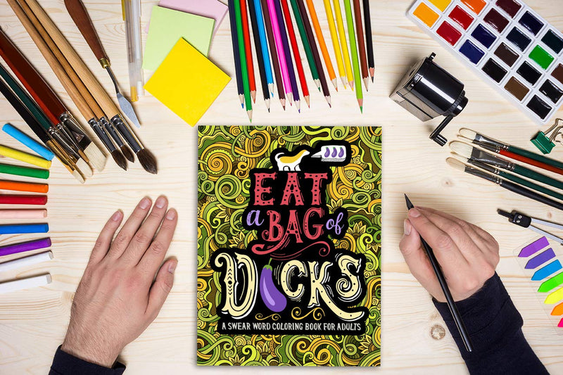 A Swear Word Coloring Book for Adults: Eat A Bag of D*cks,New
