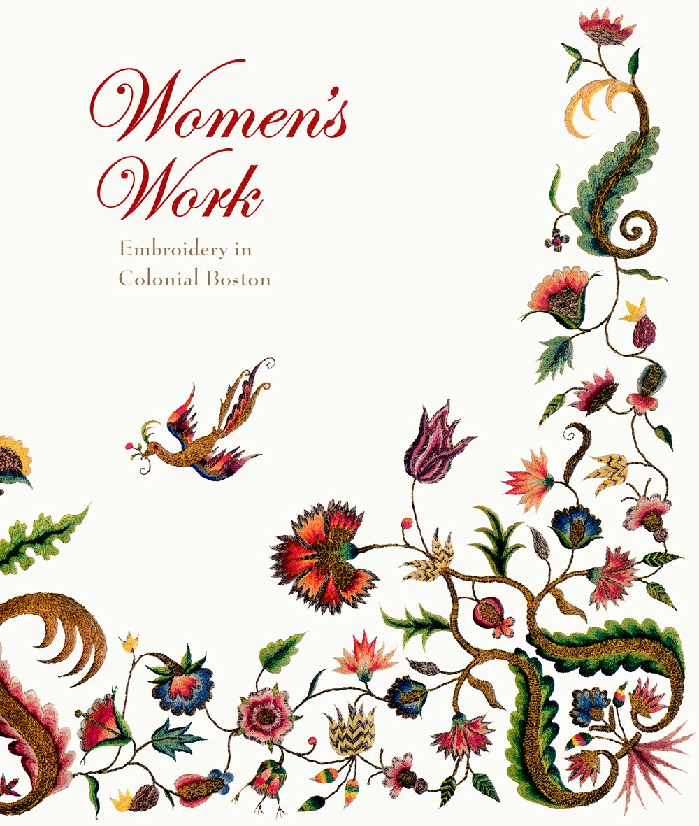 Women'S Work: Embroidery In Colonial Boston,Used