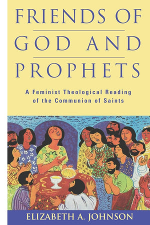 Friends of God and Prophets: A Feminist Theological Reading Of The Communion Of Saints,Used