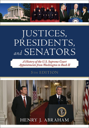 Justices, Presidents, and Senators: A History of the U.S. Supreme Court Appointments from Washington to Bush II,Used