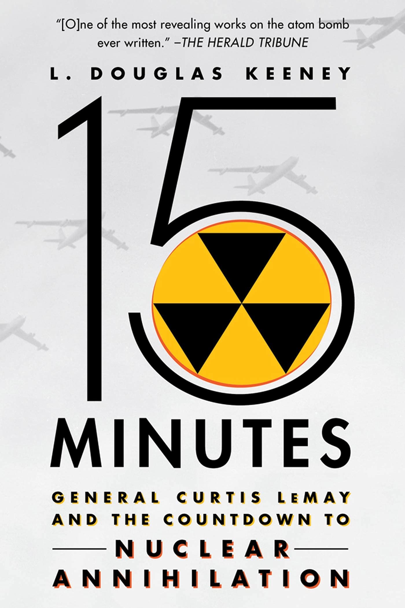 15 Minutes: General Curtis Lemay And The Countdown To Nuclear Annihilation