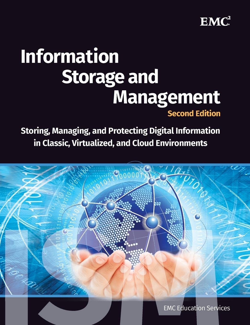 Information Storage and Management: Storing, Managing, and Protecting Digital Information in Classic, Virtualized, and Cloud Env,New