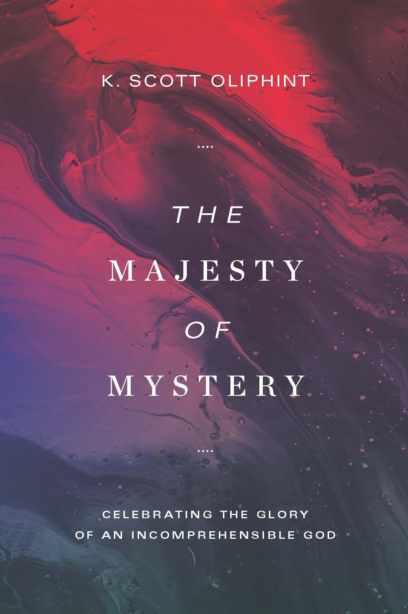 The Majesty of Mystery: Celebrating the Glory of an Incomprehensible God,New