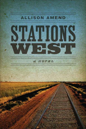 Stations West: A Novel (Yellow Shoe Fiction),New