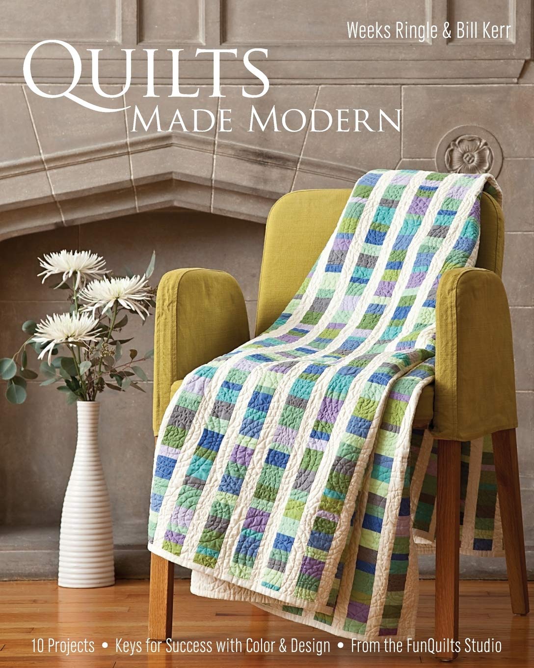 Quilts Made Modern: 10 Projects, Keys for Success with Color & Design, From the FunQuilts Studio,Used