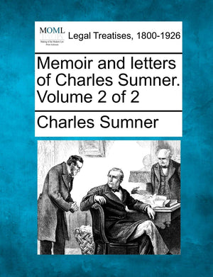 Memoir and Letters of Charles Sumner. Volume 2 of 2,New