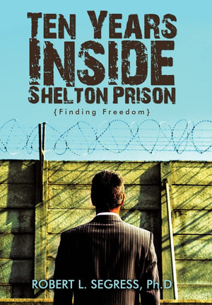 Ten Years Inside Shelton Prison: Finding Freedom,Used