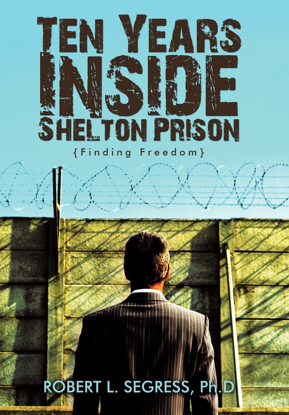 Ten Years Inside Shelton Prison: Finding Freedom,Used