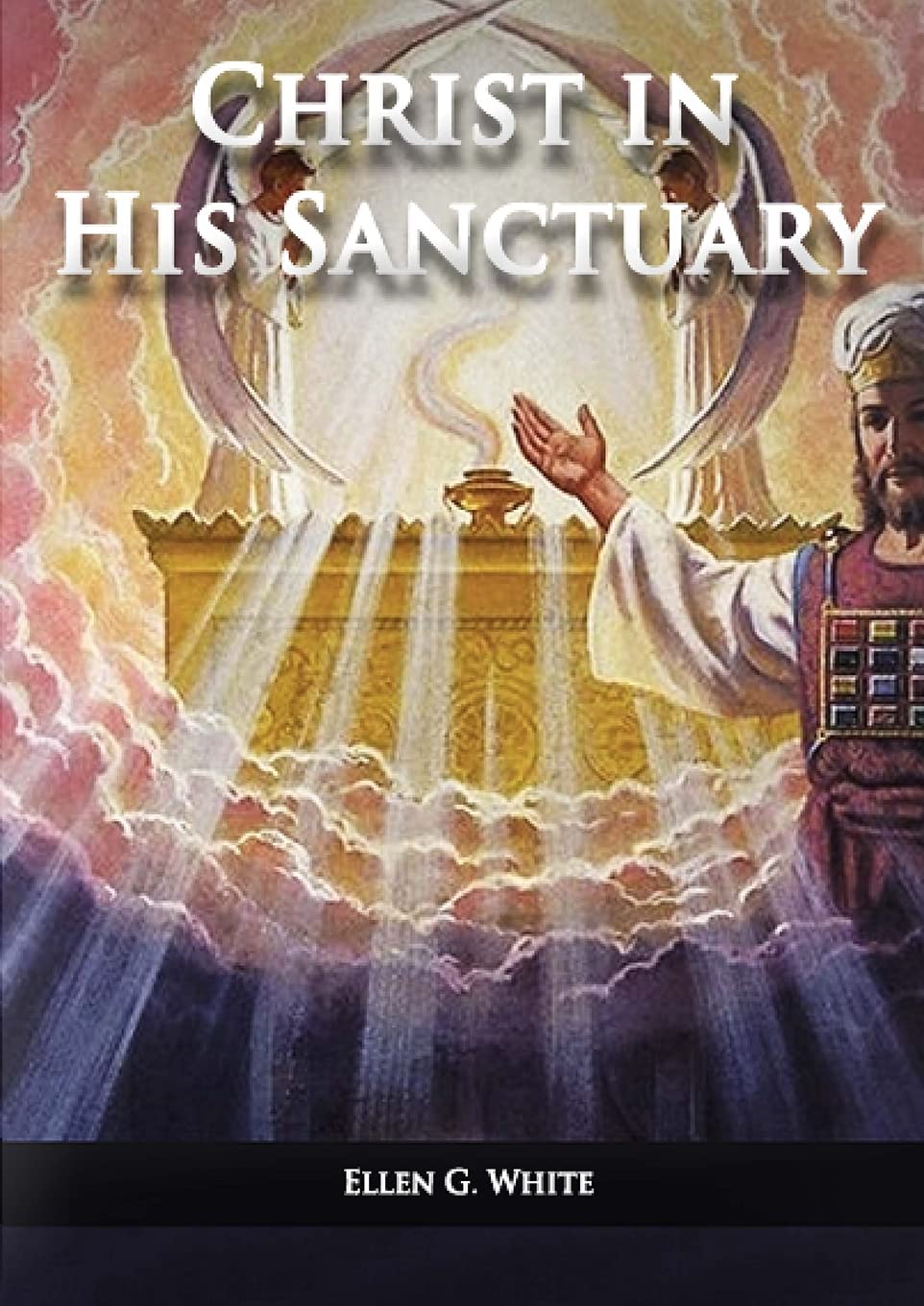 Christ in his Sanctuary: (1844 made simple, The Great Controversy condensed, The Desire of Ages in the Sanctuary, Last Day Event,Used