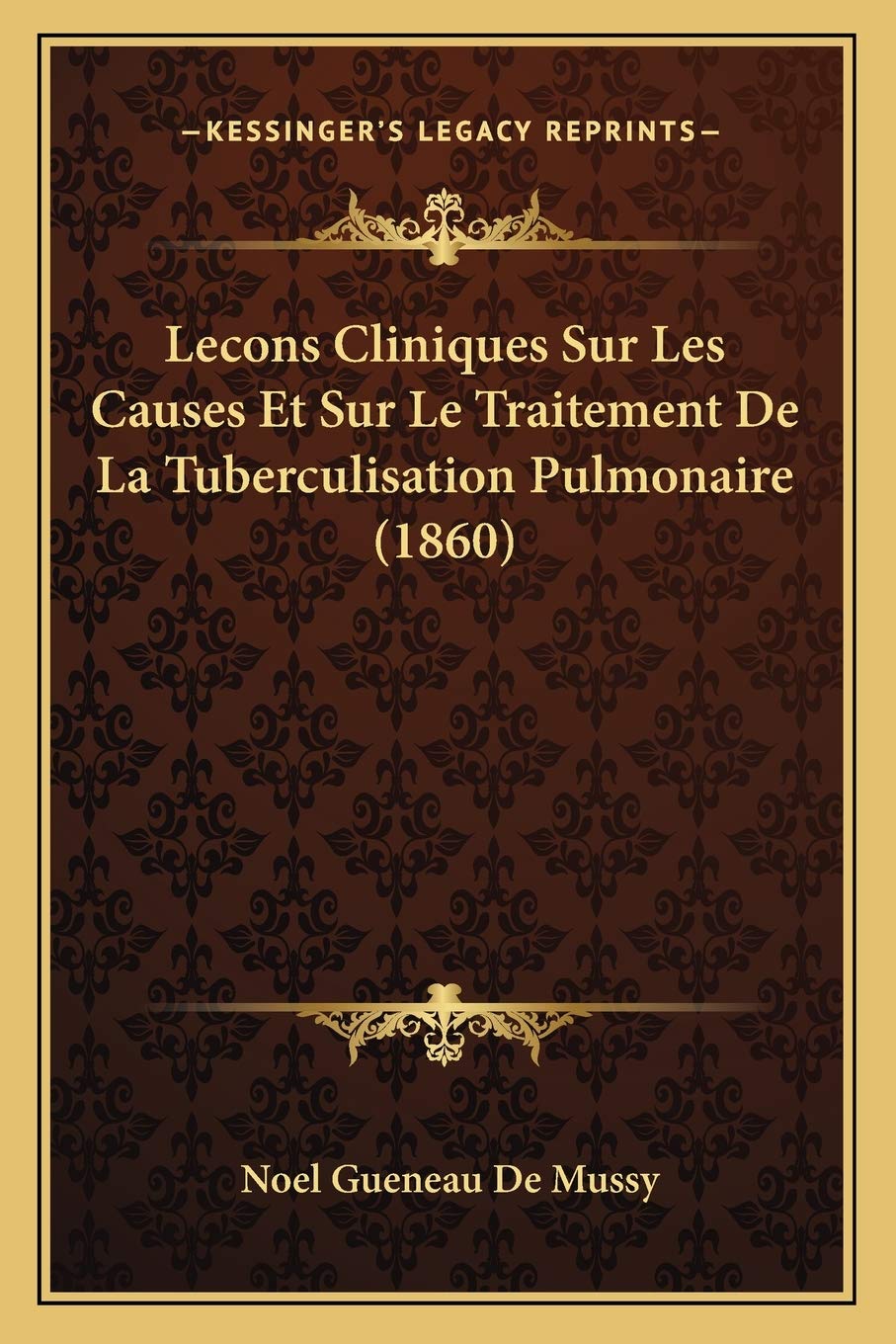 Lecons Cliniques Sur Les Causes Et Sur Le Traitement De La Tuberculisation Pulmonaire (1860) (French Edition),Used