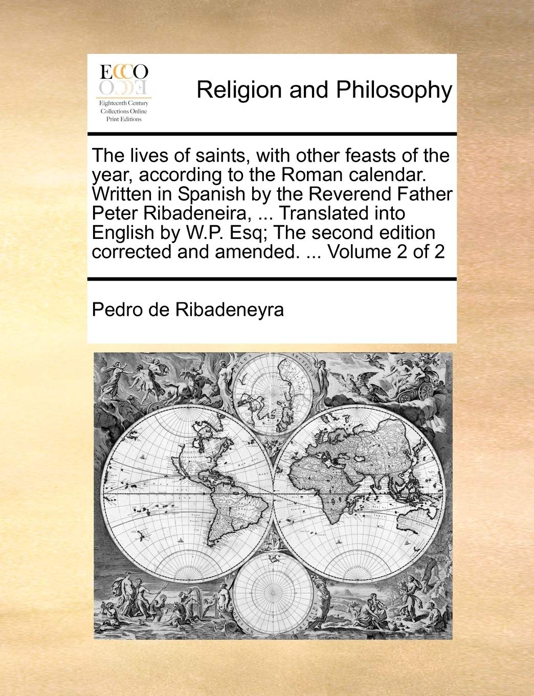 The lives of saints, with other feasts of the year, according to the Roman calendar. Written in Spanish by the Reverend Father P,New