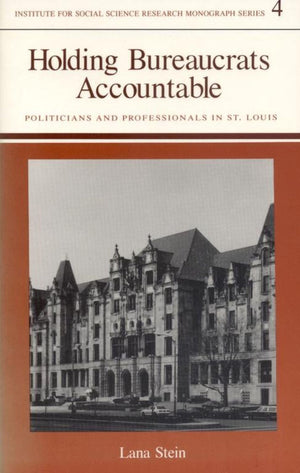 Holding Bureaucrats Accountable: Politicians and Professionals in St. Louis (Institution for Social Science Research Monographs),Used