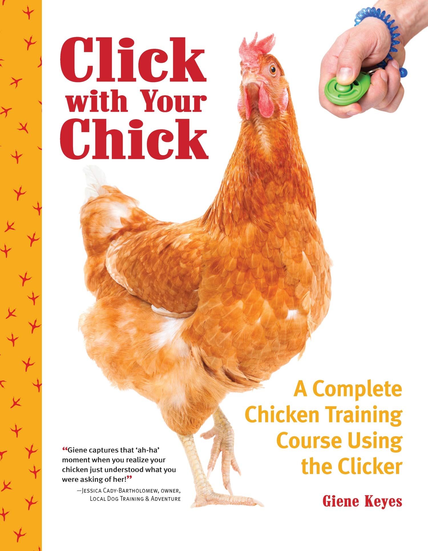 Click With Your Chick: A Complete Chicken Training Course Using The Clicker (Companionhouse) Train Hens To Come When Called, Per