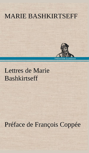 Lettres de Marie Bashkirtseff Prface de Franois Coppe (French Edition),Used