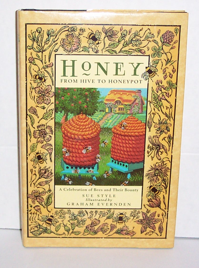 Honey: From Hive to Honeypot : A Celebration of Bees and Their Bounty,New