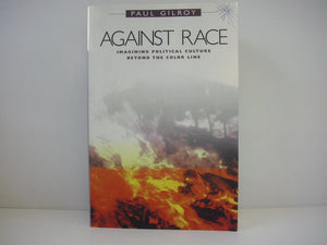 Against Race: Imagining Political Culture Beyond The Color Line,Used