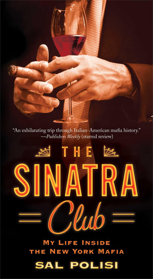 The Sinatra Club: My Life Inside The New York Mafia