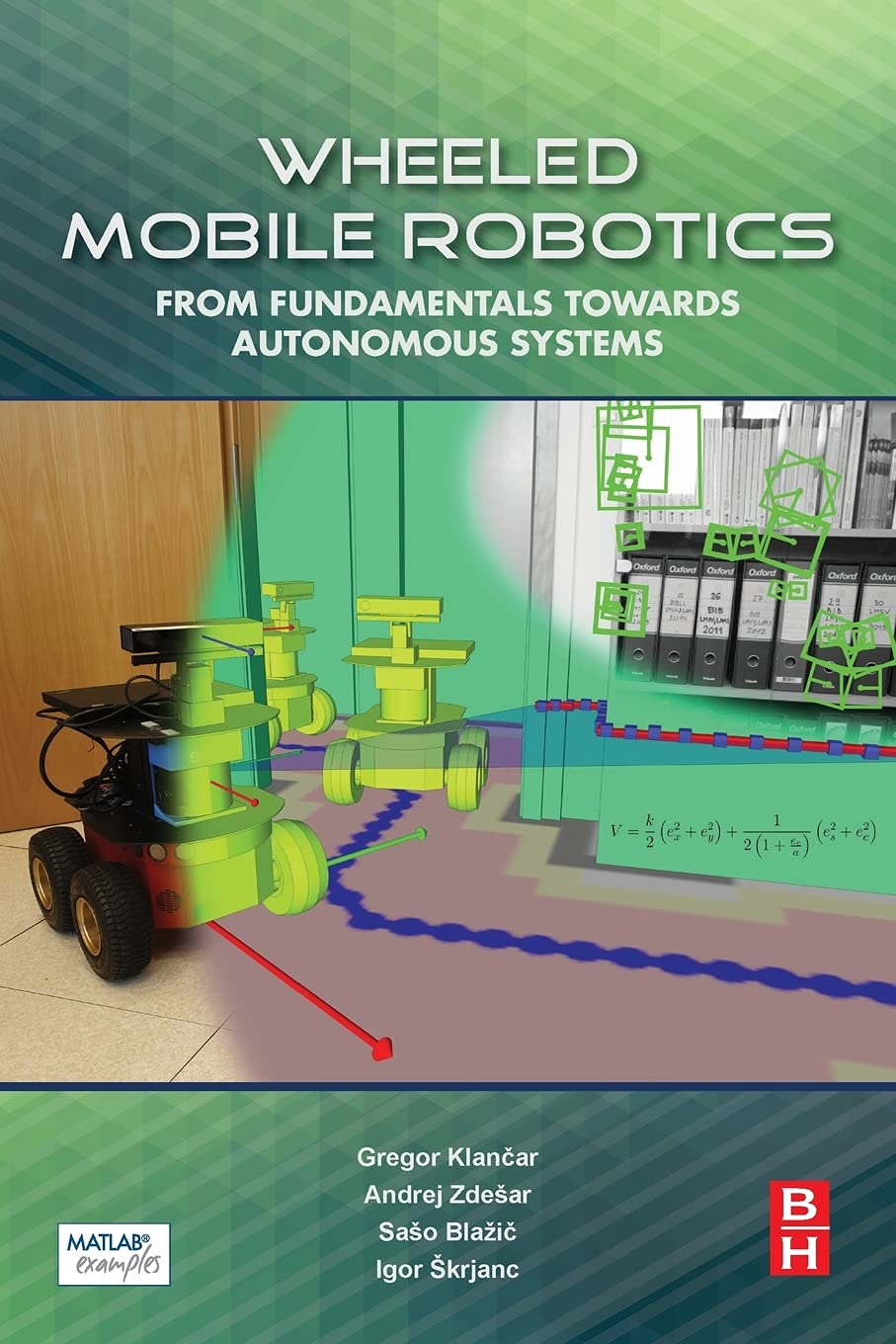 Wheeled Mobile Robotics: From Fundamentals Towards Autonomous Systems,Used