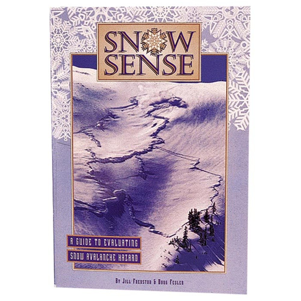 Snow Sense: A Guide To Evaluating Snow Avalanche Hazard