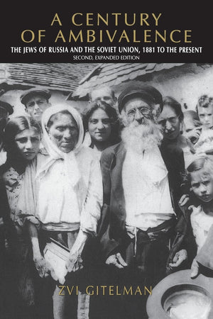 A Century of Ambivalence, Second Expanded Edition: The Jews of Russia and the Soviet Union, 1881 to the Present,New