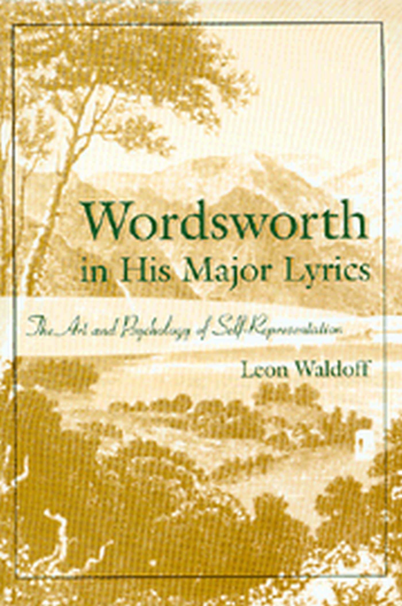 Wordsworth in His Major Lyrics: The Art and Psychology of SelfRepresentation (Volume 1),Used