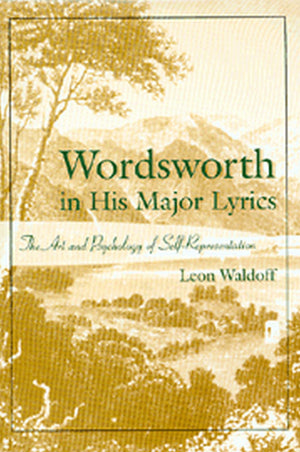 Wordsworth in His Major Lyrics: The Art and Psychology of SelfRepresentation (Volume 1),Used