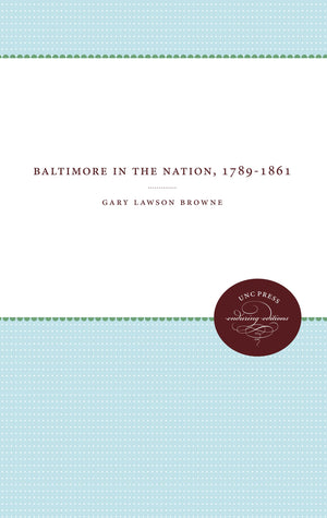 Baltimore In The Nation, 17891861 (UNC Press Enduring Editions),Used