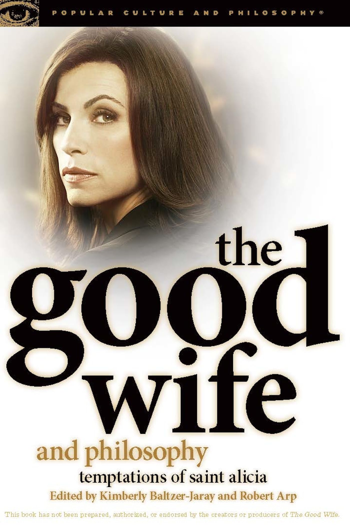 The Good Wife and Philosophy: Temptations of Saint Alicia (Popular Culture and Philosophy, 76),Used