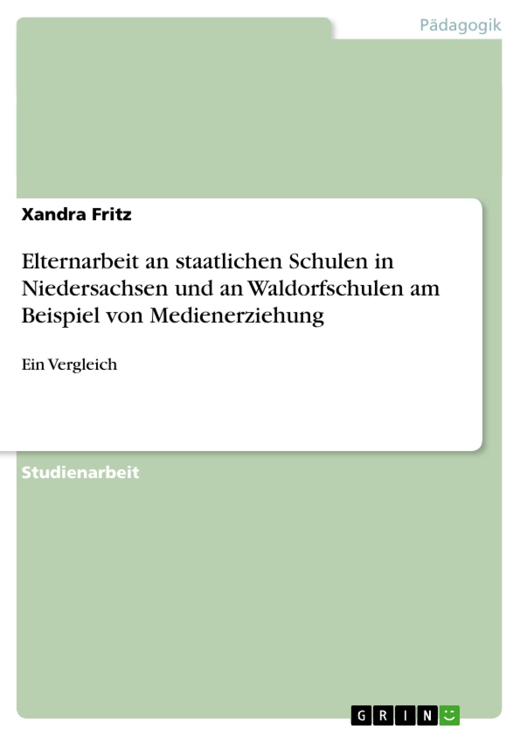 Elternarbeit an staatlichen Schulen in Niedersachsen und an Waldorfschulen am Beispiel von Medienerziehung: Ein Vergleich (Germa,Used