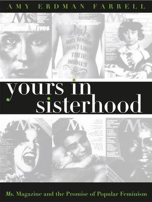 Yours In Sisterhood: Ms. Magazine And The Promise Of Popular Feminism,Used