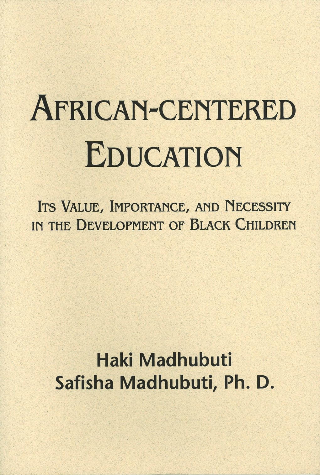 AfricanCentered Education: Its Value, Importance, and Necessity in the Development of Black Children,New