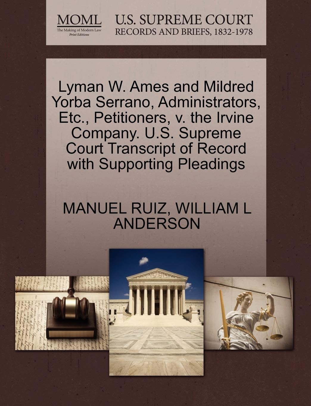 Lyman W. Ames and Mildred Yorba Serrano, Administrators, Etc., Petitioners, V. the Irvine Company. U.S. Supreme Court Transcript,Used