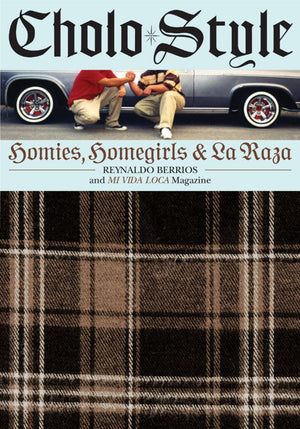 Cholo Style: Homies, Homegirls And La Raza