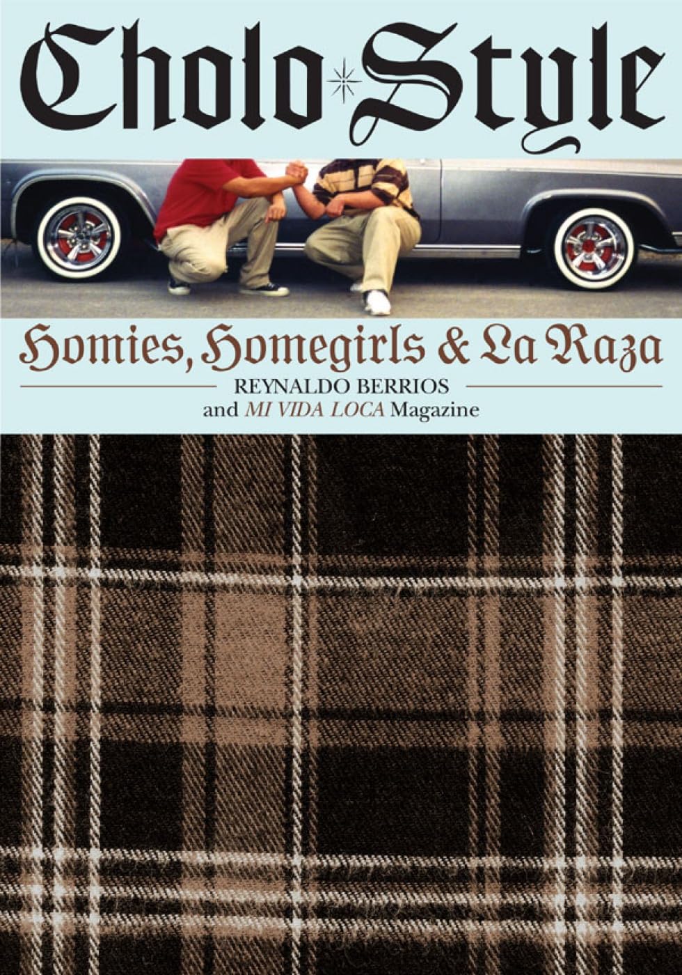 Cholo Style: Homies, Homegirls And La Raza