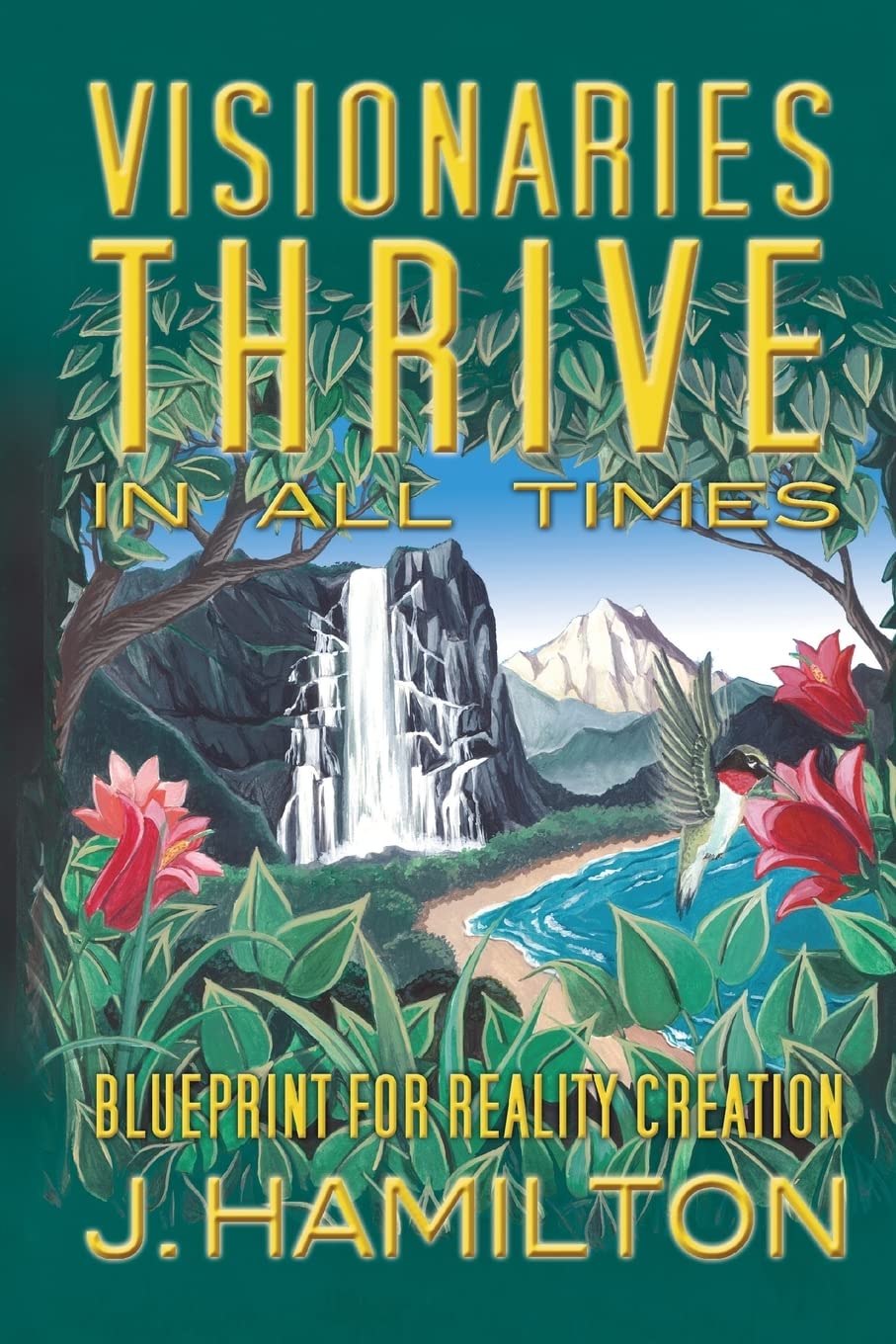 Visionaries Thrive In All Times: Blueprint for Reality Creation,New
