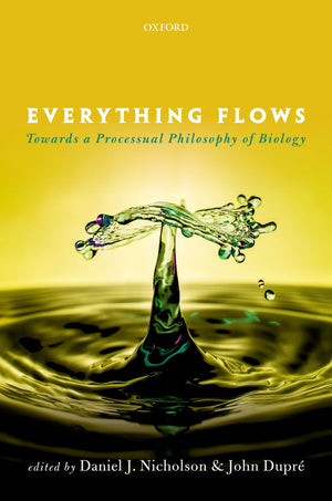 Everything Flows: Towards a Processual Philosophy of Biology,Used