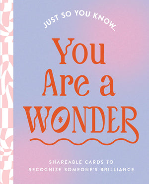 Just So You Know . . . You Are A Wonder: Shareable Cards To Recognize SomeoneS Brilliance