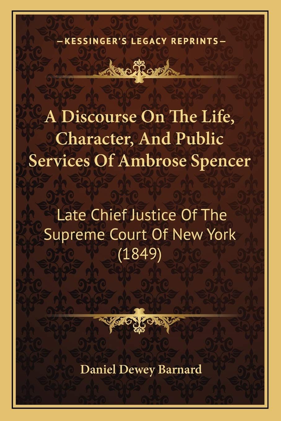 A Discourse On The Life, Character, And Public Services Of Ambrose Spencer: Late Chief Justice Of The Supreme Court Of New York ,Used
