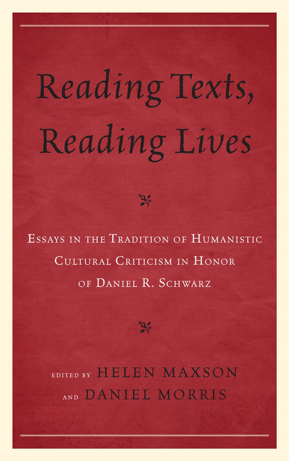 Reading Texts, Reading Lives: Essays In The Tradition Of Humanistic Cultural Criticism In Honor Of Daniel R. Schwarz,Used