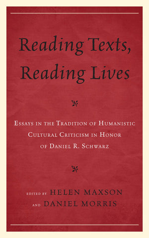 Reading Texts, Reading Lives: Essays In The Tradition Of Humanistic Cultural Criticism In Honor Of Daniel R. Schwarz,Used