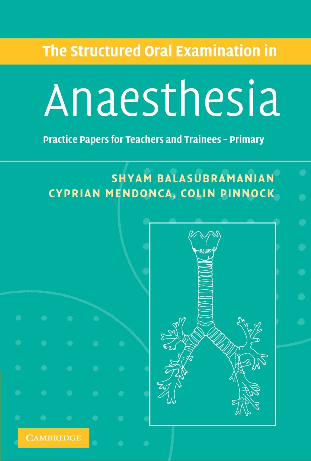 The Structured Oral Examination in Anaesthesia: Practice Papers for Teachers and Trainees,New