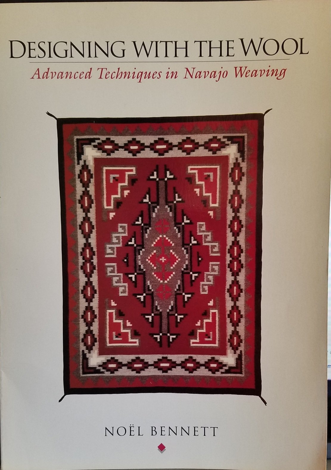Designing With the Wool: Advanced Techniques in Navajo Weaving,Used