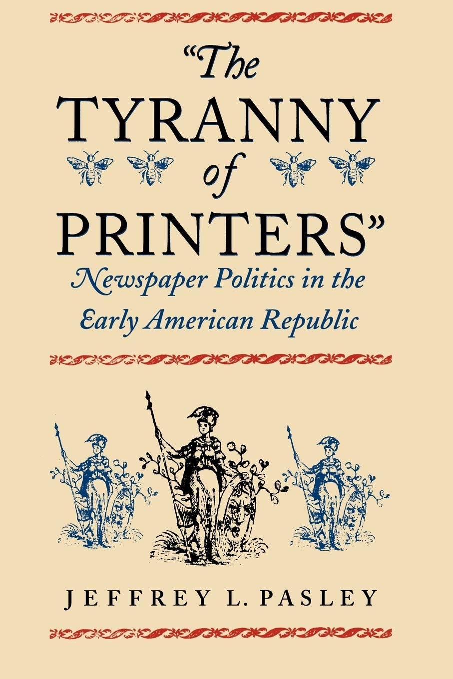 The Tyranny of Printers': Newspaper Politics in the Early American Republic,Used