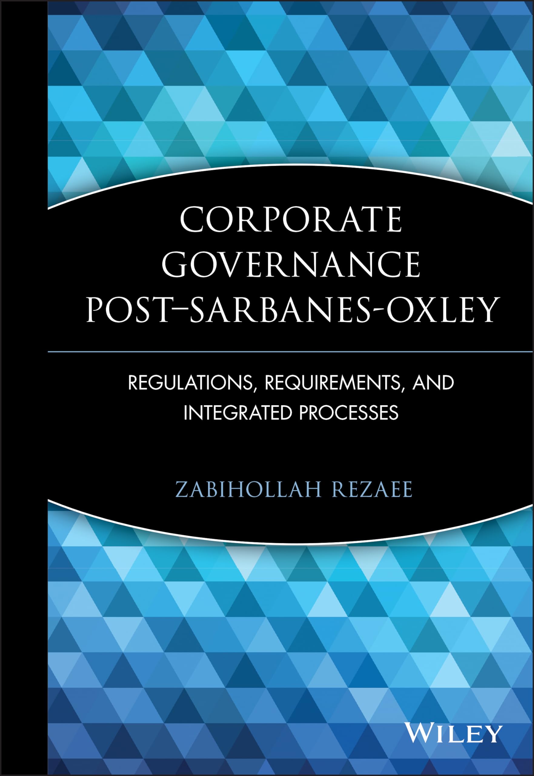 Corporate Governance PostSarbanesOxley: Regulations, Requirements, and Integrated Processes,New