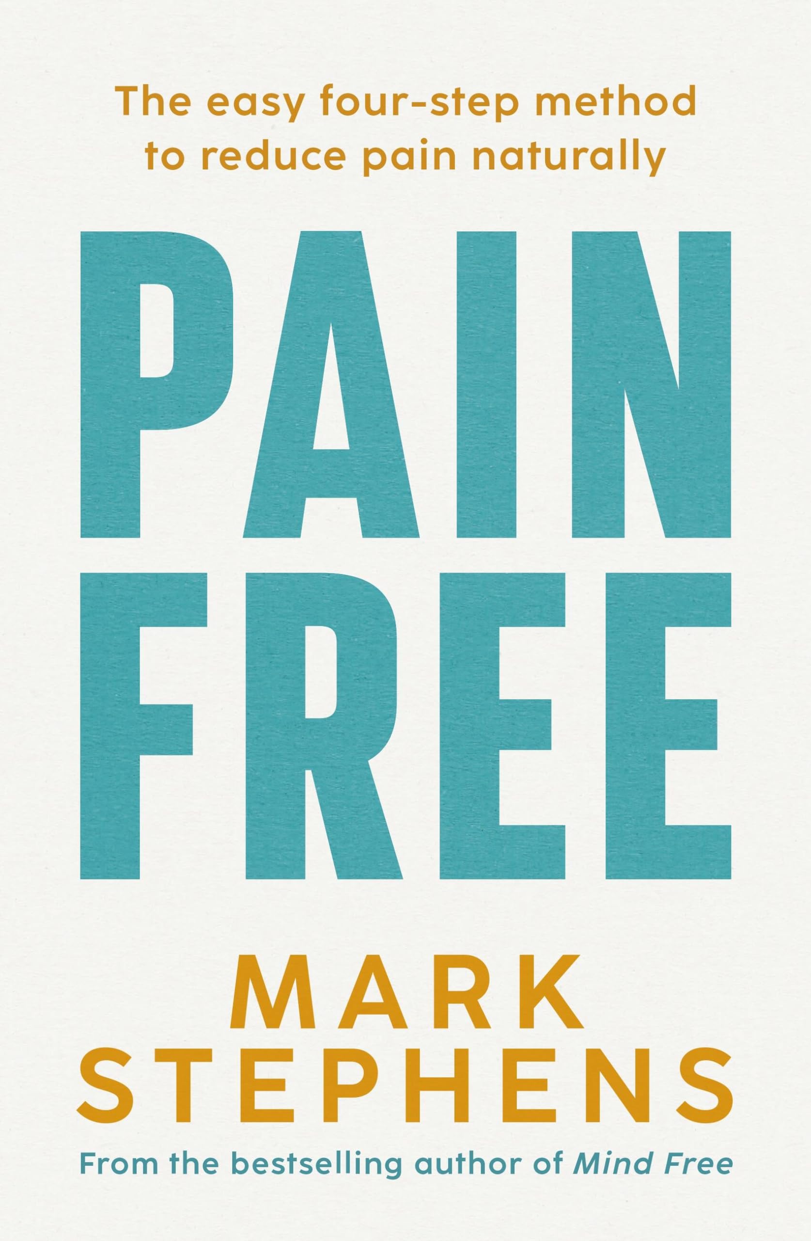 Pain Free: A Simple StepByStep Guide To Help You Alleviate And Overcome Chronic Pain