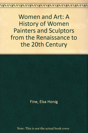Women And Art: A History Of Women Painters And Sculptors From The Renaissance To The 20th Century,Used