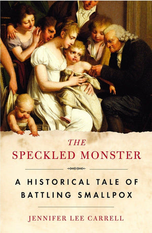 The Speckled Monster: A Historical Tale Of Battling Smallpox,New